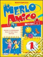 Merlo amico. Metodo A. Per la 1ª classe elementare libro