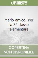 Merlo amico. Per la 3ª classe elementare libro