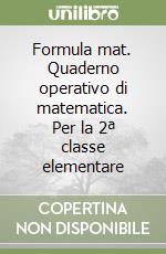 Formula mat. Quaderno operativo di matematica. Per la 2ª classe elementare libro