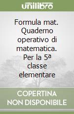 Formula mat. Quaderno operativo di matematica. Per la 5ª classe elementare libro