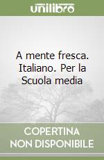 A mente fresca. Italiano. Per la Scuola media libro