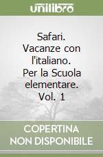 Safari. Vacanze con l'italiano. Per la Scuola elementare. Vol. 1 libro
