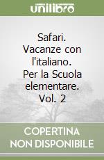 Safari. Vacanze con l'italiano. Per la Scuola elementare. Vol. 2 libro