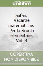 Safari. Vacanze matematiche. Per la Scuola elementare. Vol. 4 libro