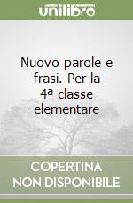 Nuovo parole e frasi. Per la 4ª classe elementare libro
