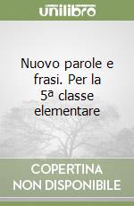 Nuovo parole e frasi. Per la 5ª classe elementare libro