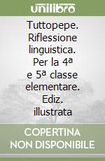 Tuttopepe. Riflessione linguistica. Per la 4ª e 5ª classe elementare. Ediz. illustrata