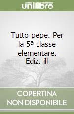 Tutto pepe. Per la 5ª classe elementare. Ediz. ill libro