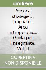 Percorsi, strategie... traguardi. Area antropologica. Guida per l'insegnante. Vol. 4 libro