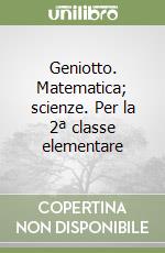 Geniotto. Matematica; scienze. Per la 2ª classe elementare libro