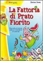 La fattoria di Prato Fiorito. Ediz. illustrata libro