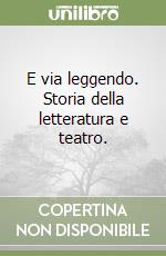 E via leggendo. Storia della letteratura e teatro. libro