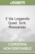 E Via Leggendo Quad. Scrit. Monoennio libro