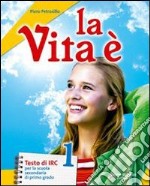 La vita è. Con Vangeli e Atti degli Apostoli. Per  libro