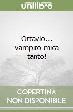 Ottavio... vampiro mica tanto!