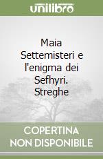 Maia Settemisteri e l'enigma dei Sefhyri. Streghe libro