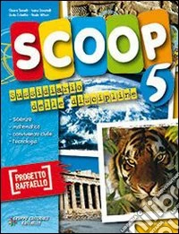 Scoop. Area scientifica. Per la 5ª classe elementa libro