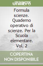 Formula scienze. Quaderno operativo di scienze. Per la Scuola elementare. Vol. 2 libro