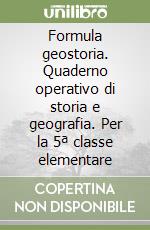 Formula geostoria. Quaderno operativo di storia e geografia. Per la 5ª classe elementare libro