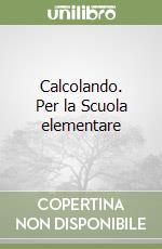 Calcolando. Per la Scuola elementare