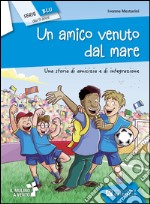 Un amico venuto dal mare libro