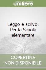 Leggo e scrivo. Per la Scuola elementare libro