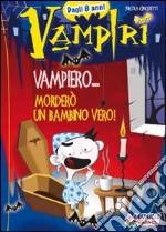 Vampiero... morderò un bambino vero! Ediz. illustrata libro