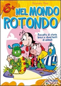 Nel mondo rotondo. Ediz. illustrata libro
