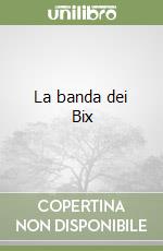 La banda dei Bix libro