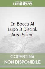 In Bocca Al Lupo 3 Discipl. Area Scien. libro