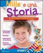 Mille e una... storia. Sussidiario dei linguaggi.  libro