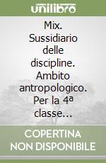 Mix. Sussidiario delle discipline. Ambito antropologico. Per la 4ª classe elementare libro