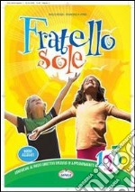 Fratello sole. Per la 1ª, 2ª e 3ª classe elementar libro