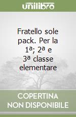 Fratello sole pack. Per la 1ª; 2ª e 3ª classe elementare libro