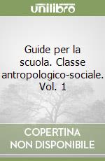 Guide per la scuola. Classe antropologico-sociale. Vol. 1 libro