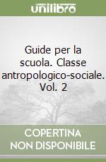 Guide per la scuola. Classe antropologico-sociale. Vol. 2 libro