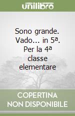 Sono grande. Vado... in 5ª. Per la 4ª classe elementare libro