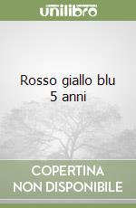 Rosso giallo blu 5 anni