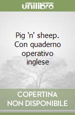 Pig 'n' sheep. Con quaderno operativo inglese libro