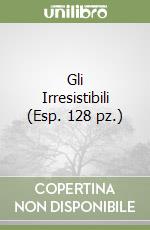 Gli Irresistibili (Esp. 128 pz.) libro
