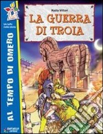 La guerra di Troia. Per la Scuola elementare libro