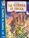 La guerra di Troia. Per la Scuola elementare libro