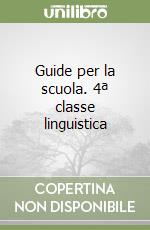 Guide per la scuola. 4ª classe linguistica libro