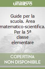 Guide pe la scuola cl 5 matematico scientifica libro usato