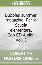 Bubbles summer magazine. Per la Scuola elementare. Con CD Audio. Vol. 3 libro