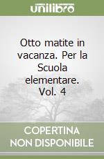 Otto matite in vacanza. Per la Scuola elementare. Vol. 4 libro