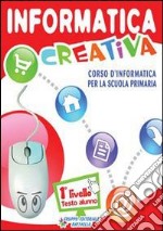 Informatica crealiva. Livello 1. Per la Scuola elementare. Con CD Audio. Con CD-ROM libro