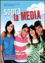 Sopra la media. Italiano e matematica. Per la 3ª classe della Scuola media libro