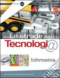 Le strade della tecnologia. Informatica. Per la Sc libro