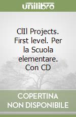 ClIl Projects. First level. Per la Scuola elementare. Con CD